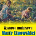 Wystawa Marty Lipowskiej z Tarnobrzega 